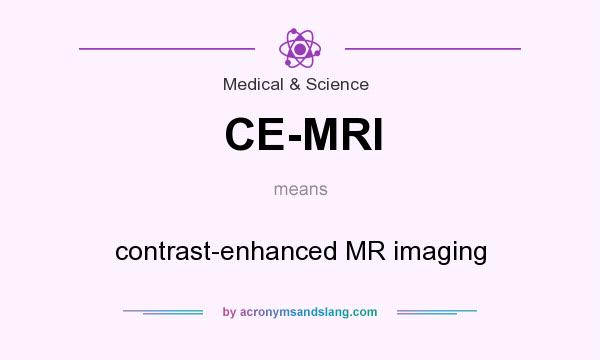 What does CE-MRI mean? It stands for contrast-enhanced MR imaging