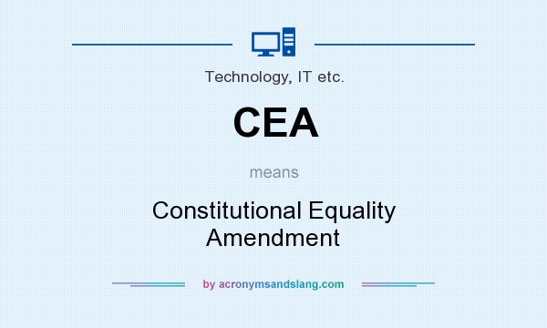 What does CEA mean? It stands for Constitutional Equality Amendment