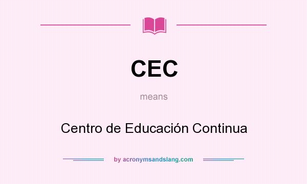 What does CEC mean? It stands for Centro de Educación Continua