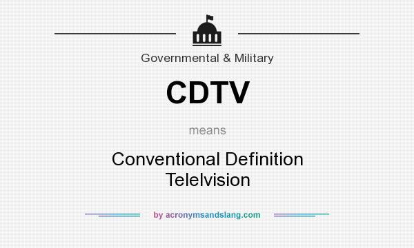 What does CDTV mean? It stands for Conventional Definition Telelvision