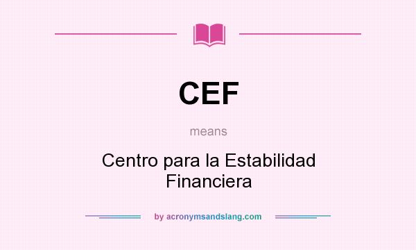 What does CEF mean? It stands for Centro para la Estabilidad Financiera