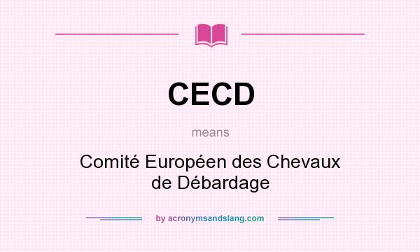 What does CECD mean? It stands for Comité Européen des Chevaux de Débardage
