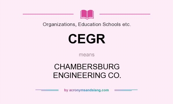 What does CEGR mean? It stands for CHAMBERSBURG ENGINEERING CO.