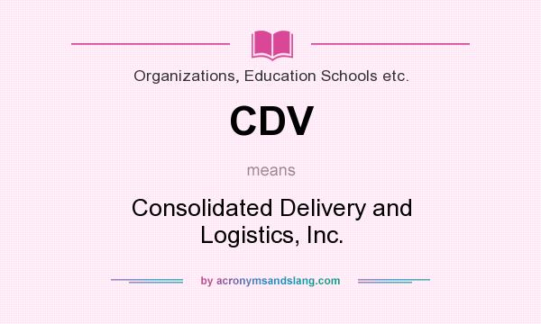 What does CDV mean? It stands for Consolidated Delivery and Logistics, Inc.