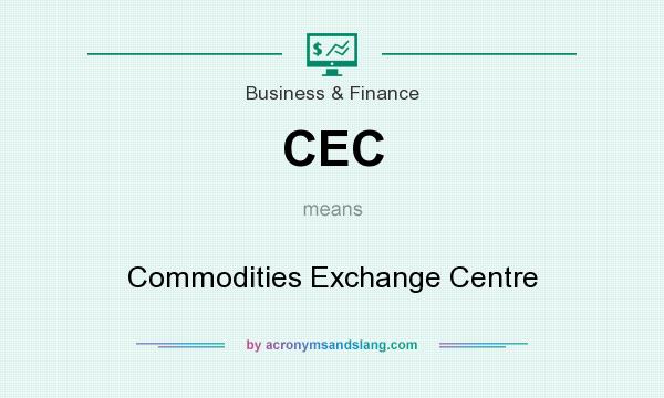 What does CEC mean? It stands for Commodities Exchange Centre