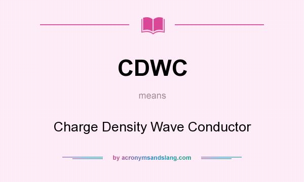 What does CDWC mean? It stands for Charge Density Wave Conductor