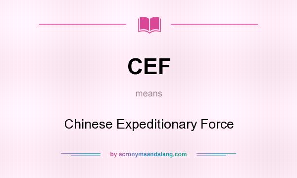 What does CEF mean? It stands for Chinese Expeditionary Force