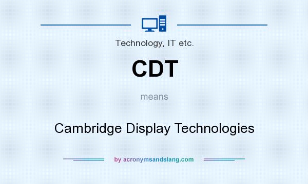 What does CDT mean? It stands for Cambridge Display Technologies