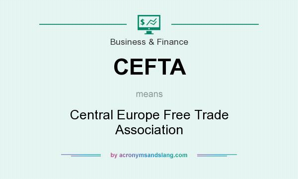 What does CEFTA mean? It stands for Central Europe Free Trade Association