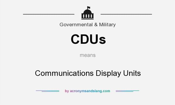 What does CDUs mean? It stands for Communications Display Units
