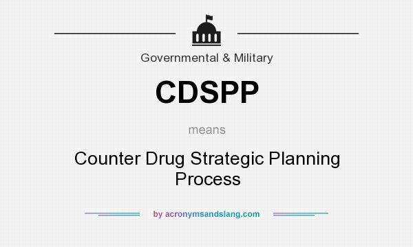 What does CDSPP mean? It stands for Counter Drug Strategic Planning Process
