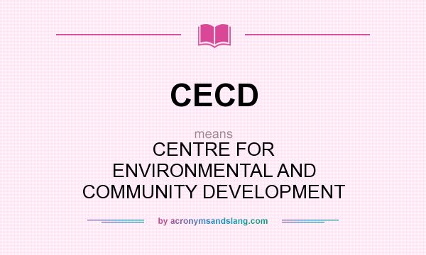 What does CECD mean? It stands for CENTRE FOR ENVIRONMENTAL AND COMMUNITY DEVELOPMENT