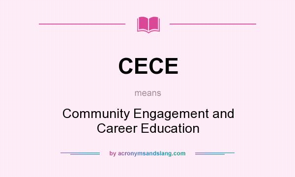 What does CECE mean? It stands for Community Engagement and Career Education