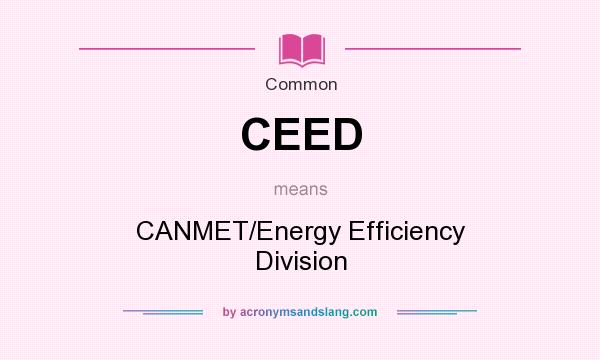 What does CEED mean? It stands for CANMET/Energy Efficiency Division