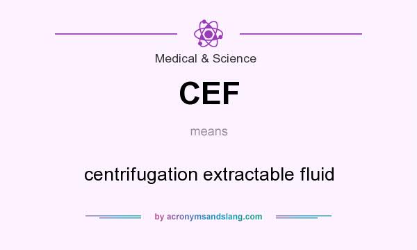 What does CEF mean? It stands for centrifugation extractable fluid