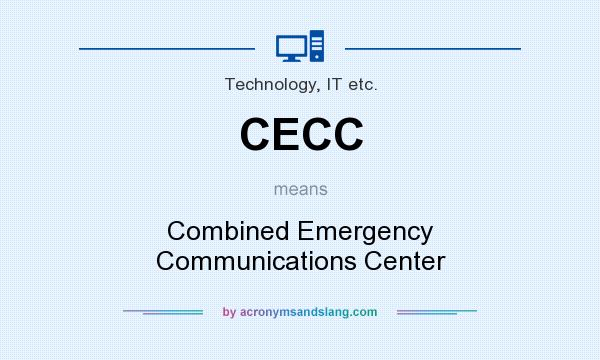 What does CECC mean? It stands for Combined Emergency Communications Center