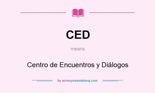What does CED mean? It stands for Centro de Encuentros y Diálogos