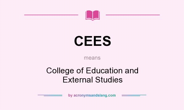 What does CEES mean? It stands for College of Education and External Studies