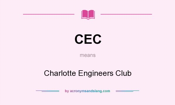 What does CEC mean? It stands for Charlotte Engineers Club