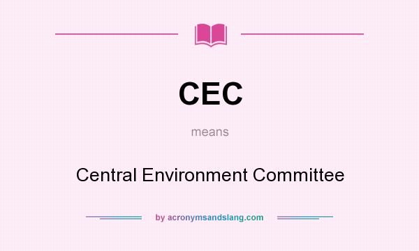 What does CEC mean? It stands for Central Environment Committee