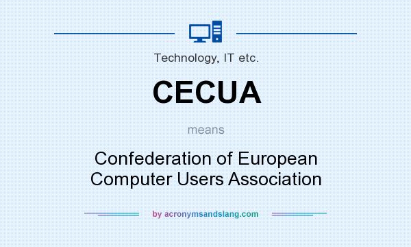What does CECUA mean? It stands for Confederation of European Computer Users Association