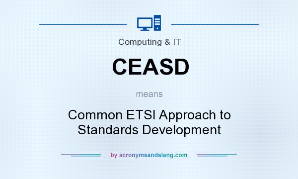 What does CEASD mean? It stands for Common ETSI Approach to Standards Development