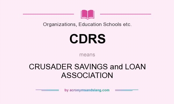 What does CDRS mean? It stands for CRUSADER SAVINGS and LOAN ASSOCIATION