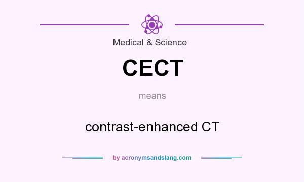 What does CECT mean? It stands for contrast-enhanced CT