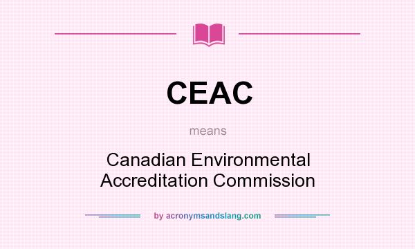 What does CEAC mean? It stands for Canadian Environmental Accreditation Commission