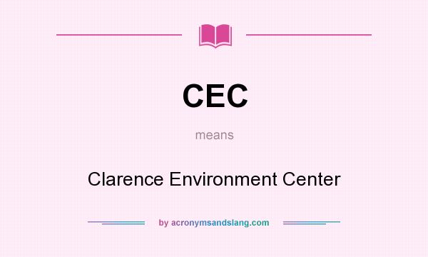 What does CEC mean? It stands for Clarence Environment Center