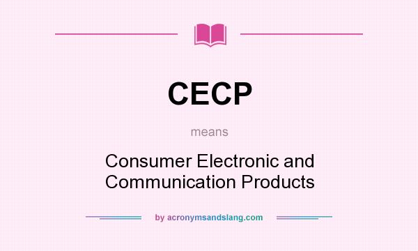 What does CECP mean? It stands for Consumer Electronic and Communication Products