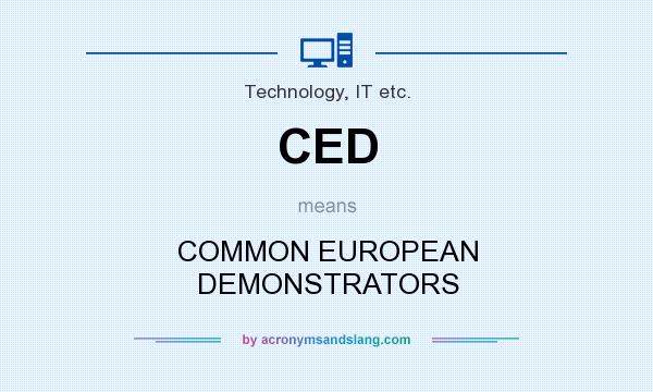 What does CED mean? It stands for COMMON EUROPEAN DEMONSTRATORS