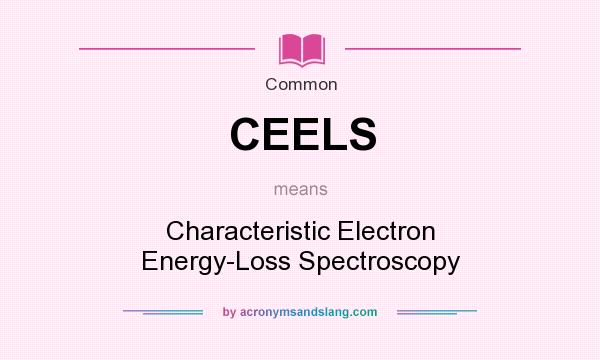 What does CEELS mean? It stands for Characteristic Electron Energy-Loss Spectroscopy