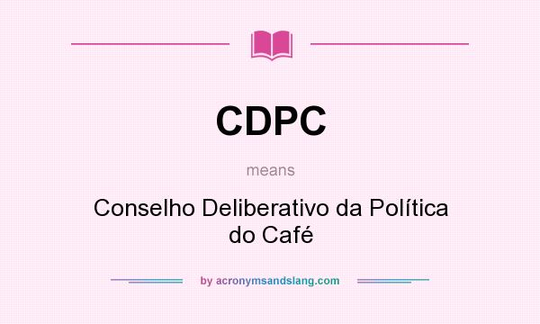 What does CDPC mean? It stands for Conselho Deliberativo da Política do Café