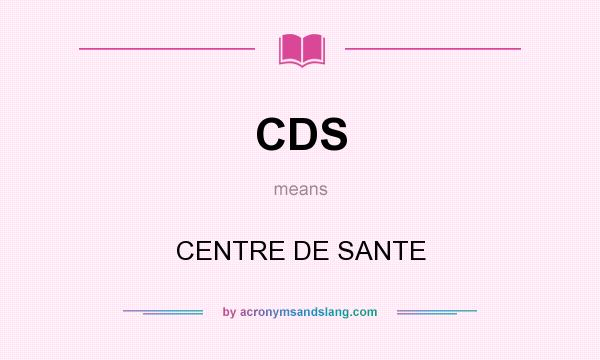 What does CDS mean? It stands for CENTRE DE SANTE