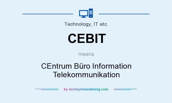 What does CEBIT mean? It stands for CEntrum Büro Information Telekommunikation