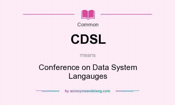 What does CDSL mean? It stands for Conference on Data System Langauges