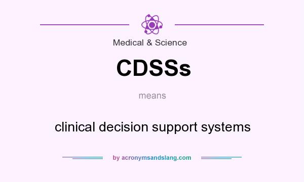 What does CDSSs mean? It stands for clinical decision support systems