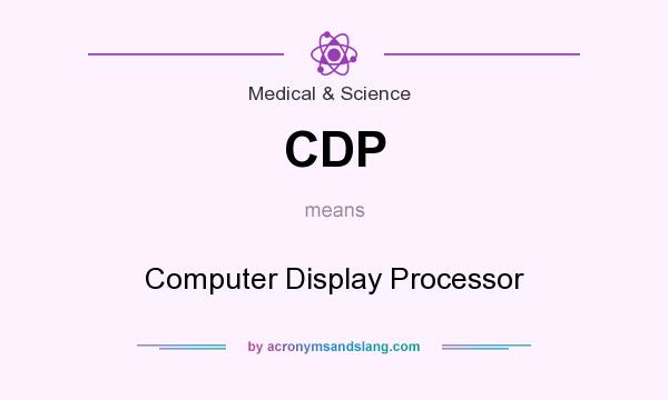 What does CDP mean? It stands for Computer Display Processor