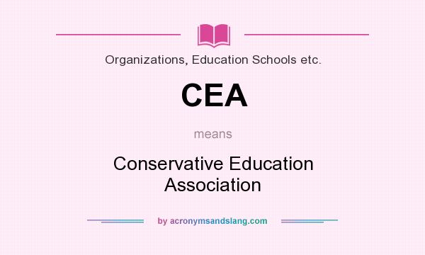 What does CEA mean? It stands for Conservative Education Association