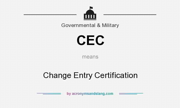 What does CEC mean? It stands for Change Entry Certification