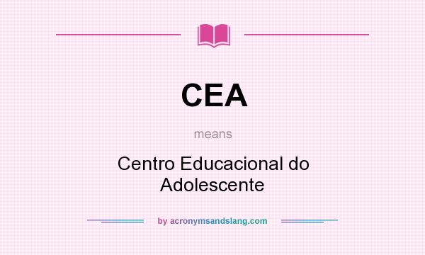 What does CEA mean? It stands for Centro Educacional do Adolescente