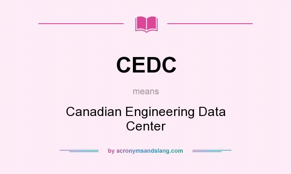 What does CEDC mean? It stands for Canadian Engineering Data Center