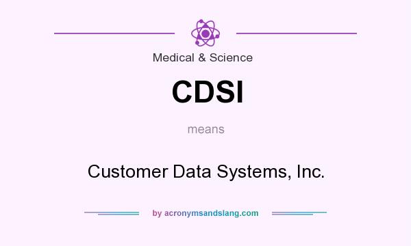 What does CDSI mean? It stands for Customer Data Systems, Inc.