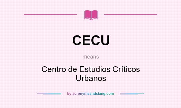 What does CECU mean? It stands for Centro de Estudios Críticos Urbanos