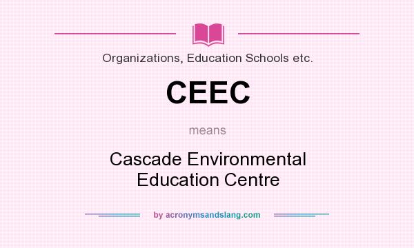 What does CEEC mean? It stands for Cascade Environmental Education Centre