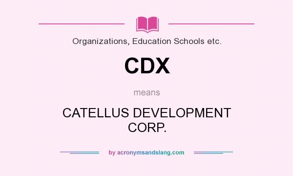 What does CDX mean? It stands for CATELLUS DEVELOPMENT CORP.