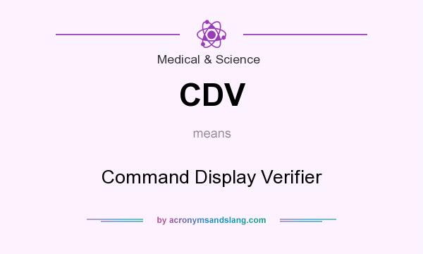 What does CDV mean? It stands for Command Display Verifier