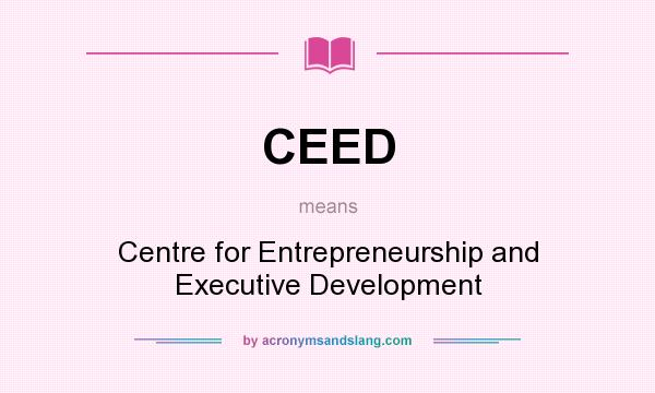 What does CEED mean? It stands for Centre for Entrepreneurship and Executive Development