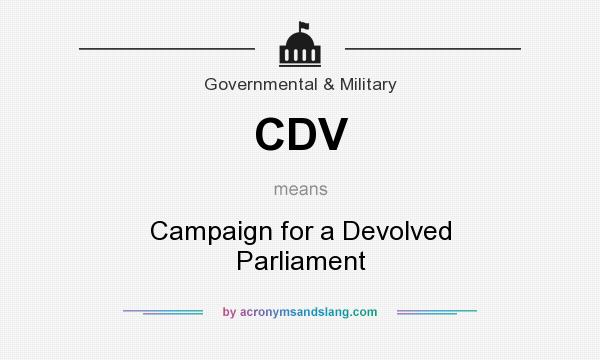 What does CDV mean? It stands for Campaign for a Devolved Parliament